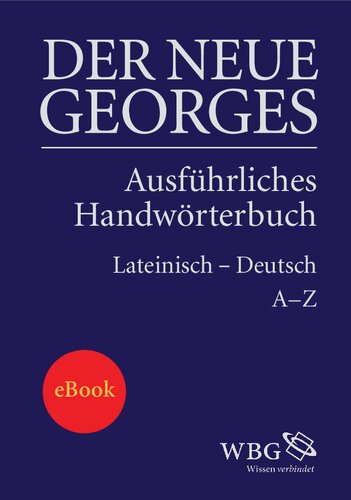 DER NEUE GEORGES Ausführliches Handwörterbuch Lateinisch - Deutsch: Ausführliches Handwörterbuch Lateinisch-Deutsch