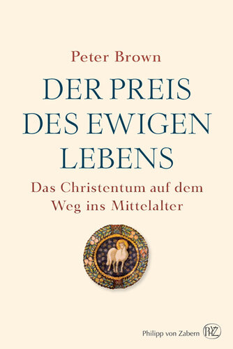 Der Preis des ewigen Lebens: Das Christentum auf dem Weg ins Mittelalter
