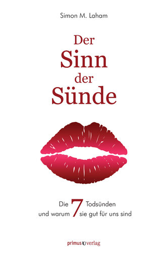 Der Sinn der Sünde: Die sieben Todsünden und warum sie für uns gut sind