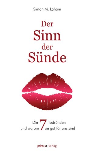 Der Sinn der Sünde: Die sieben Todsünden und warum sie für uns gut sind