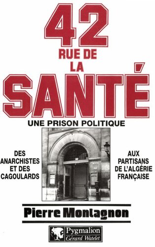 42, rue de la Santé: Une prison politique 1867-1968