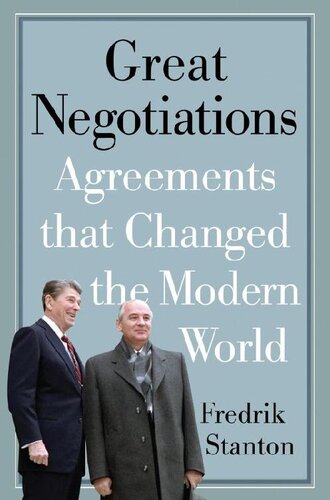 Great Negotiations : Agreements that Changed the Modern World