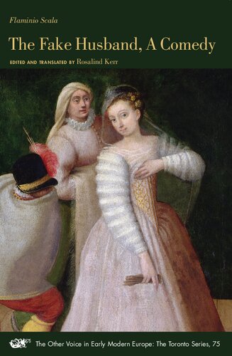 The Fake Husband, A Comedy (Volume 75) (The Other Voice in Early Modern Europe: The Toronto Series)