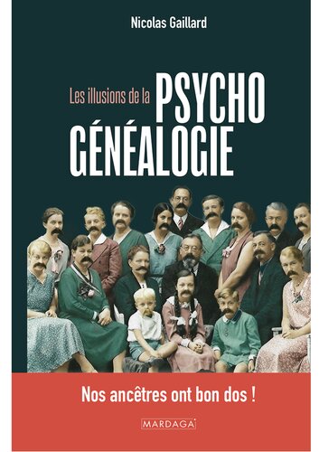 Les illusions de la psychogénéalogie: Nos ancêtres ont bon dos !