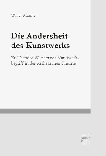 Die Andersheit des Kunstwerks: Zu Theodor W. Adornos Kunstwerkbegriff in der Ästhetischen Theorie