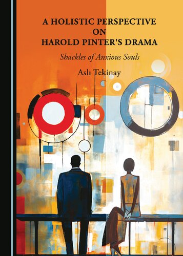 A Holistic Perspective on Harold Pinter's Drama: Shackles of Anxious Souls
