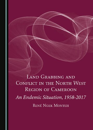 Land Grabbing and Conflict in the North West Region of Cameroon: An Endemic Situation, 1958-2017