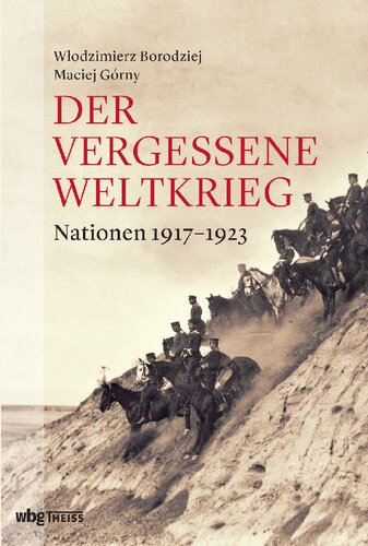 Der vergessene Weltkrieg: Europas Osten 1912-1923