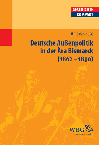 Deutsche Außenpolitik in der Ära Bismarck: 1862-1890