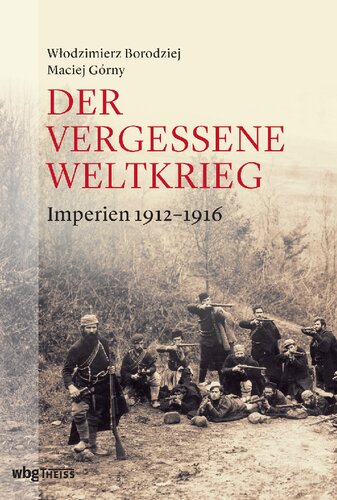 Der vergessene Weltkrieg: Imperien 1912-1916