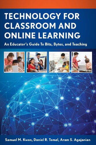 Technology for Classroom and Online Learning : An Educator’s Guide to Bits, Bytes, and Teaching