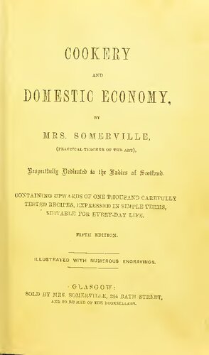 Cookery and Domestic Economy ; CONTAINING UPWARDS OF ONE THOUSAND CAREFULLY TESTED RECIPES, EXPRESSED IN SIMPLE TERMS, SUITABLE FOR EVERY-DAY LIFE
