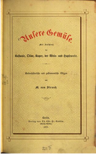 Unsere Gemüse. Mit Anschluß der Kastanie, Olive, Kaper, der Wein- und Hopfenrebe : Kulturhistorische und gastronomische Skizzen