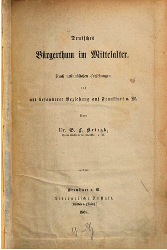 Deutsches Bürgertum im Mittelalter. Nach urkundlichen Forschungen und mit besonderer Beziehung auf Frankfurt a. M.