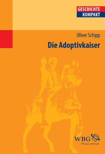 Die Adoptivkaiser: Nerva, Trajan, Hadrian, Antoninus Pius, Marc Aurel und Lucius Verus