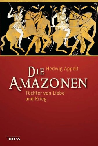 Die Amazonen: Töchter von Liebe und Krieg