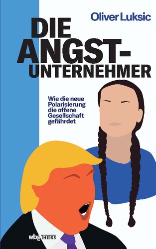 Die Angst-Unternehmer: Wie die neue Polarisierung die offene Gesellschaft gefährdet