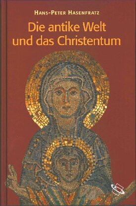 Die antike Welt und das Christentum: Menschen, Mächte, Gottheiten im Römischen Weltreich