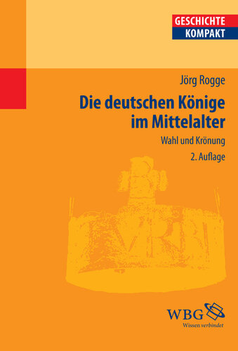 Die deutschen Könige im Mittelalter: Wahl und Krönung