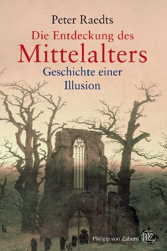 Die Entdeckung des Mittelalters: Geschichte einer Illusion