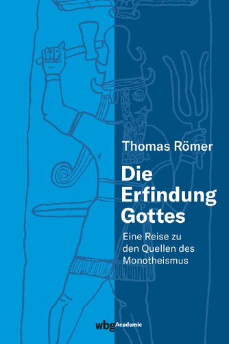 Die Erfindung Gottes: Eine Reise zu den Quellen des Monotheismus