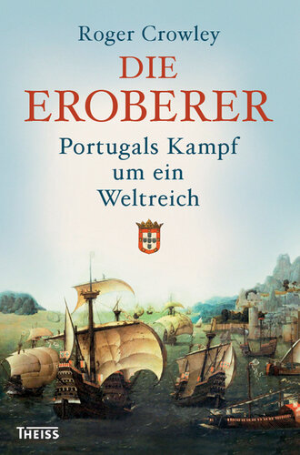 Die Eroberer: Portugals Kampf um ein Weltreich