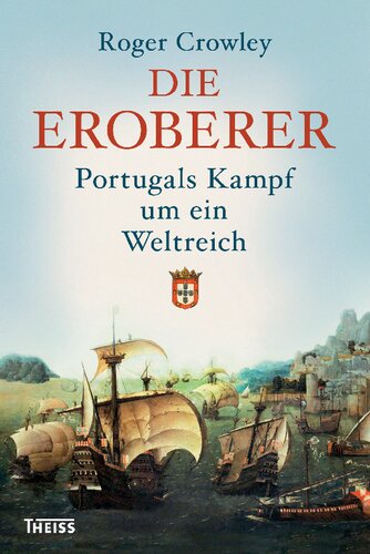 Die Eroberer: Portugals Kampf um ein Weltreich