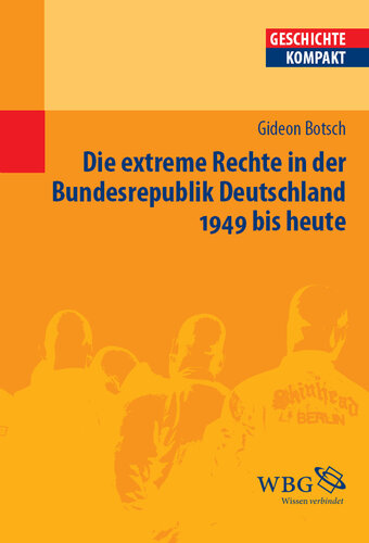 Die extreme Rechte in der Bundesrepublik Deutschland 1949 bis heute: Redaktion: Puschner, Uwe