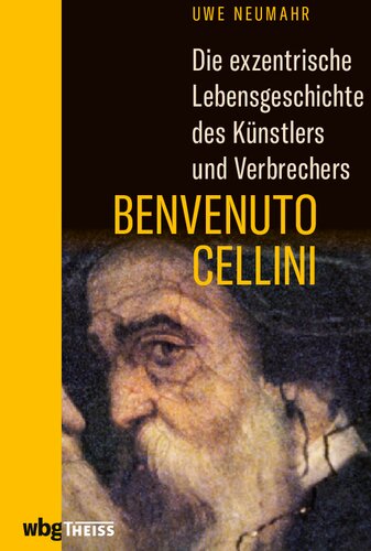 Die exzentrische Lebensgeschichte des Künstlers und Verbrechers Benvenuto Cellini