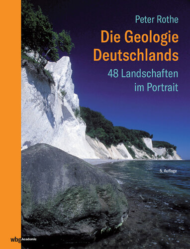 Die Geologie Deutschlands: 48 Landschaften im Portrait