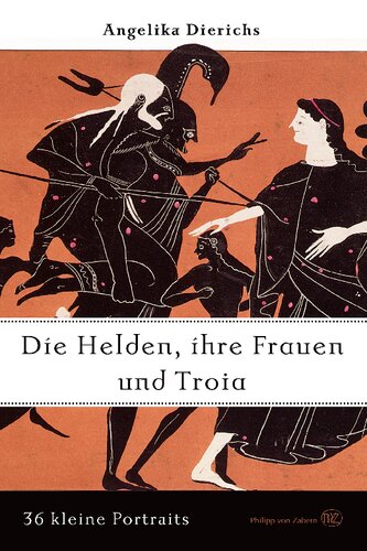 Helden, ihre Frauen und Troja: 36 kleine Portraits