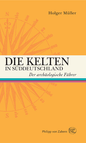 Die Kelten in Süddeutschland: Der archäologische Führer