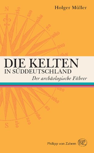 Die Kelten in Süddeutschland: Der archäologische Führer