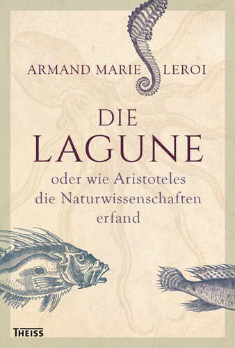 Die Lagune: oder wie Aristoteles die Naturwissenschaften erfand
