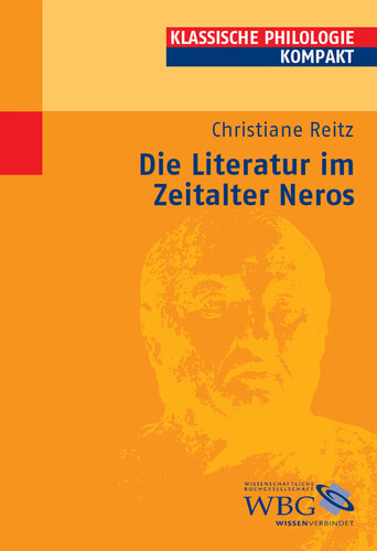 Die Literatur im Zeitalter Neros: Mitarbeit:Reitz, Christiane; Fuhrer, Therese; Möllendorff, Peter von; Gall, Dorothee; Blößner, Norbert; Käppel, Lutz; Zimmermann, Bernhard; Döpp, Siegmar;Herausgegeben:Hose, Martin