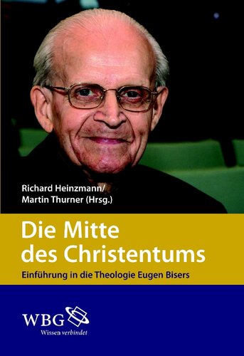 Die Mitte des Christentums: Einführung in die Theologie Eugen Bisers