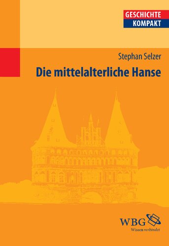Die mittelalterliche Hanse: Herausgegeben:Brodersen, Kai; Kintzinger, Martin; Puschner, Uwe; Stollberg-Rilinger, Barbara;Mitarbeit:Goez, Elke; Demel, Walter; Kortüm, Hans-Henning; Niehuss, Merith; Meier, Ulrich; Becher, Matthias; W