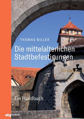 Die mittelalterlichen Stadtbefestigungen im deutschsprachigen Raum: Ein Handbuch