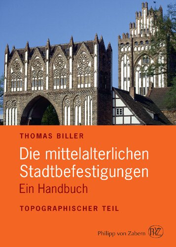 Die mittelalterlichen Stadtbefestigungen im deutschsprachigen Raum, 2 Teile: Ein Handbuch. Systematischer Teil / Topographischer Teil