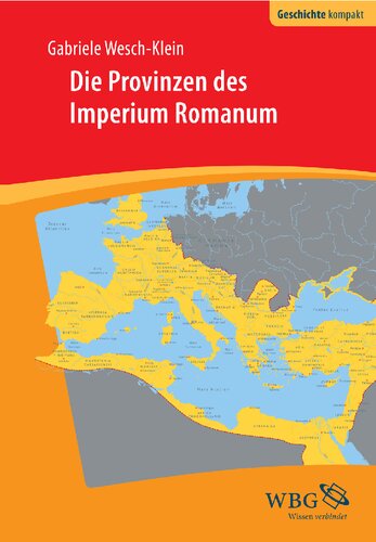 Die Provinzen des Imperium Romanum: Geschichte, Herrschaft, Verwaltung