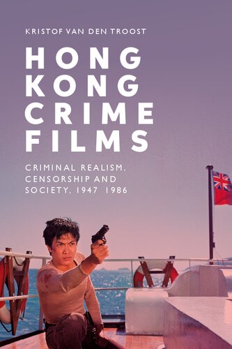 Hong Kong Crime Films: Criminal Realism, Censorship and Society, 1947-1986
