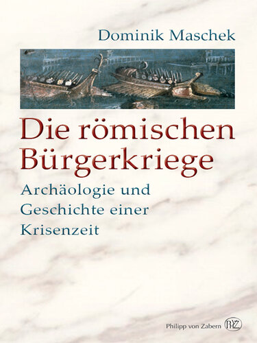 Die römischen Bürgerkriege: Archäologie und Geschichte einer Krisenzeit