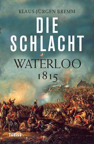 Die Schlacht: Waterloo 1815