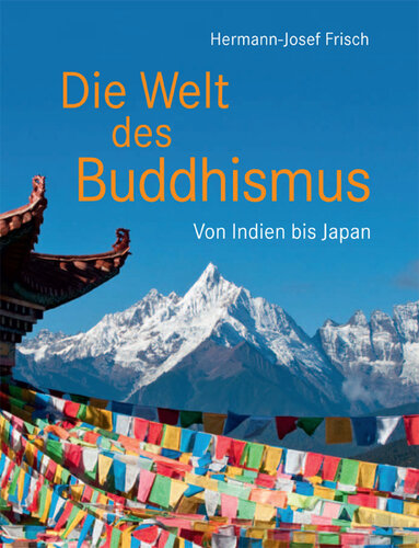 Die Welt des Buddhismus: Von Indien bis Japan