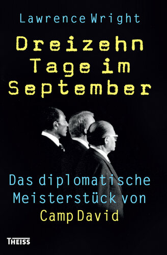 Dreizehn Tage im September: Das diplomatische Meisterstück von Camp David