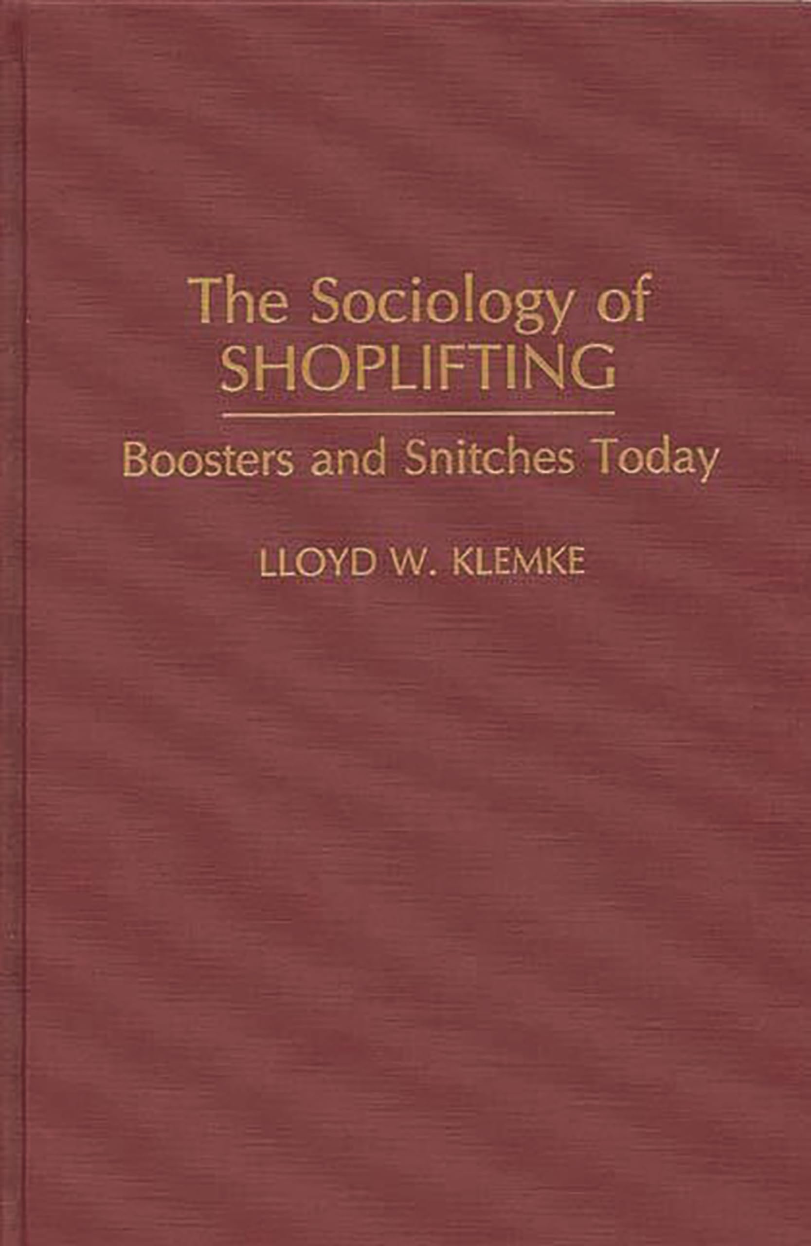 The Sociology of Shoplifting: Boosters and Snitches Today (Praeger Series in Criminology and Crime Control Policy)