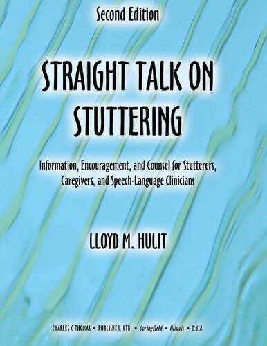 Straight Talk on Stuttering: Information, Encouragement, and Counsel for Stutterers, Caregivers, and Speech-language Clinicians