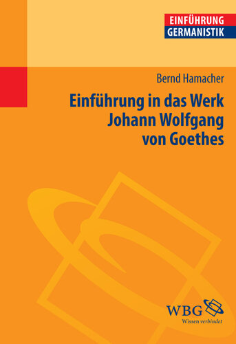Einführung in das Werk Johann Wolfgang von Goethes: Herausgegeben:Grimm, Gunter E.; Grimm, Gunter E.; Bogdal, Klaus-Michael; Bogdal, Klaus-Michael