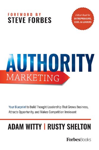 Authority Marketing : How to Leverage 7 Pillars of Thought Leadership to Make Competition Irrelevant