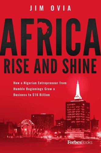 Africa Rise And Shine : How a Nigerian Entrepreneur from Humble Beginnings Grew a Business to $16 Billion